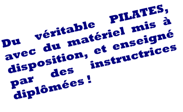 Du véritable PILATES, avec du matériel mis à disposition, et enseigné par des instructrices diplômées !