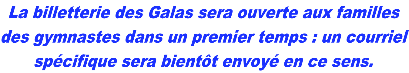 La billetterie des Galas sera ouverte aux familles des gymnastes dans un premier temps : un courriel spécifique sera bientôt envoyé en ce sens.
