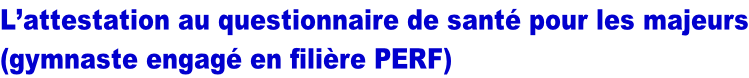 L’attestation au questionnaire de santé pour les majeurs (gymnaste engagé en filière PERF)