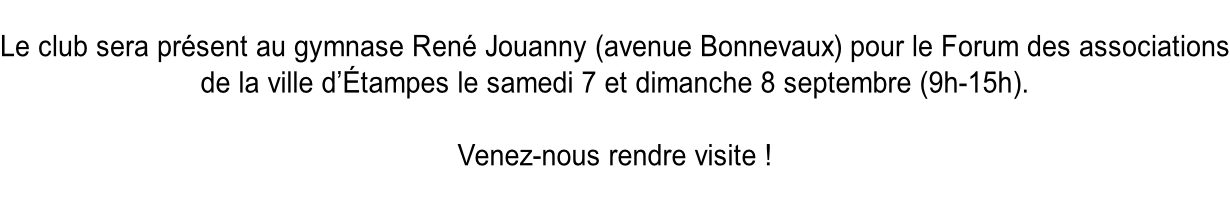 Le club sera présent au gymnase René Jouanny (avenue Bonnevaux) pour le Forum des associations de la ville d’Étampes le samedi 7 et dimanche 8 septembre (9h-15h).  Venez-nous rendre visite !